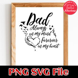 Dad Always on My Mind Forever in my heart Fathers Day SVG PNG design template