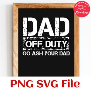 Dad off duty go ash your dad SVG PNG design template