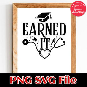 Earned It 2023 For Nurse PNG SVG design template