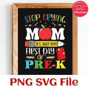 Stop Crying Mom It's My First Day Of Pre K Customer Request PNG file template