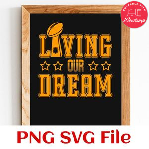 Living Our Dream Super Bowl Trophy SVG PNG Customizable Instant Download