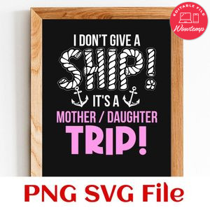 I don't give a ship it's a mother daughter trip PNG design template