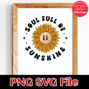Sunflower Soul Full of Sunshine PNG SVG Customizable Instant Download