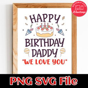 Happy Birthday Daddy We Love You SVG PNG Customizable Instant Download