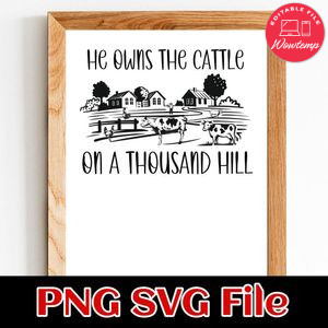 He Owns The Cattle On A Thousand Hill PNG SVG design template