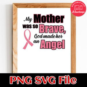 My mother was so brave, god made her an angel Customer Request PNG file template