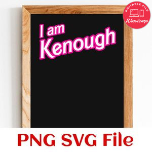 I Am Kenough SVG PNG design template