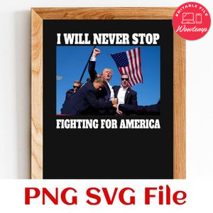 I will never stop fighting for america PNG Customizable Instant Download
