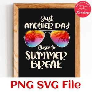 Just Another Day Closer To Summer Break SVG PNG Customizable Instant Download