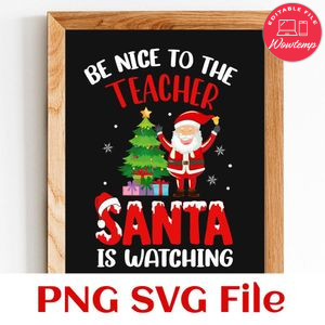 Be nice to the teacher Santa is watching PNG SVG file template