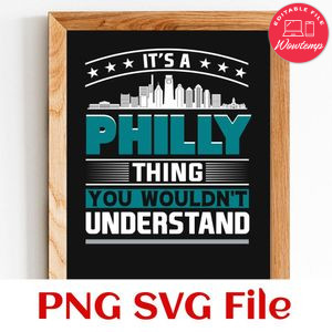 It’s A Philly Thing You Wouldn’t Understand PNG SVG file template