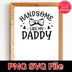 Baby Boy Handsome Like Daddy SVG PNG Customizable Instant Download