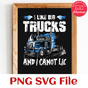 I Like Big Trucks and I Cannot Lie Trucker SVG PNG design template