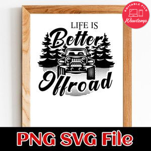 Life Is Better Off Road Travel Offroad Jeep SVG PNG design template
