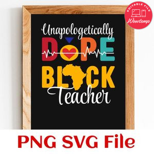 Unapologetically Dope Black Teacher Customer Request PNG file template
