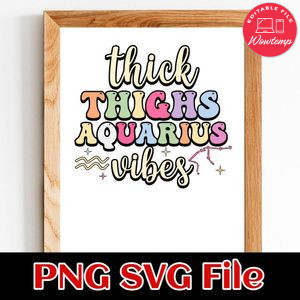 Thick Thighs Aquarius Vibes PNG SVG file template