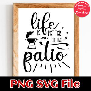 Life is better on the Patio PNG SVG File Customizable Template Instant Download