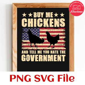 Buy Me Chickens And Tell Me You Hate The Government PNG SVG design template