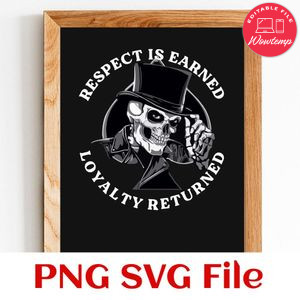 Respect is earned loyalty returned Customer Request PNG file template