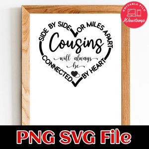 Cousins Sign Side By Side Or Miles Apart Customer Request PNG file template