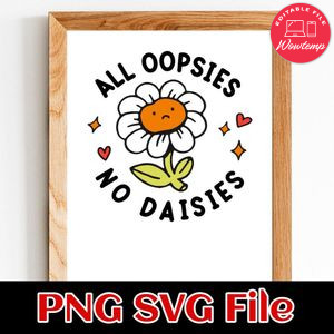 All Oopsies No Daisies PNG SVG design template