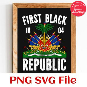 First Black Republic Since 1804 SVG PNG Customizable Instant Download
